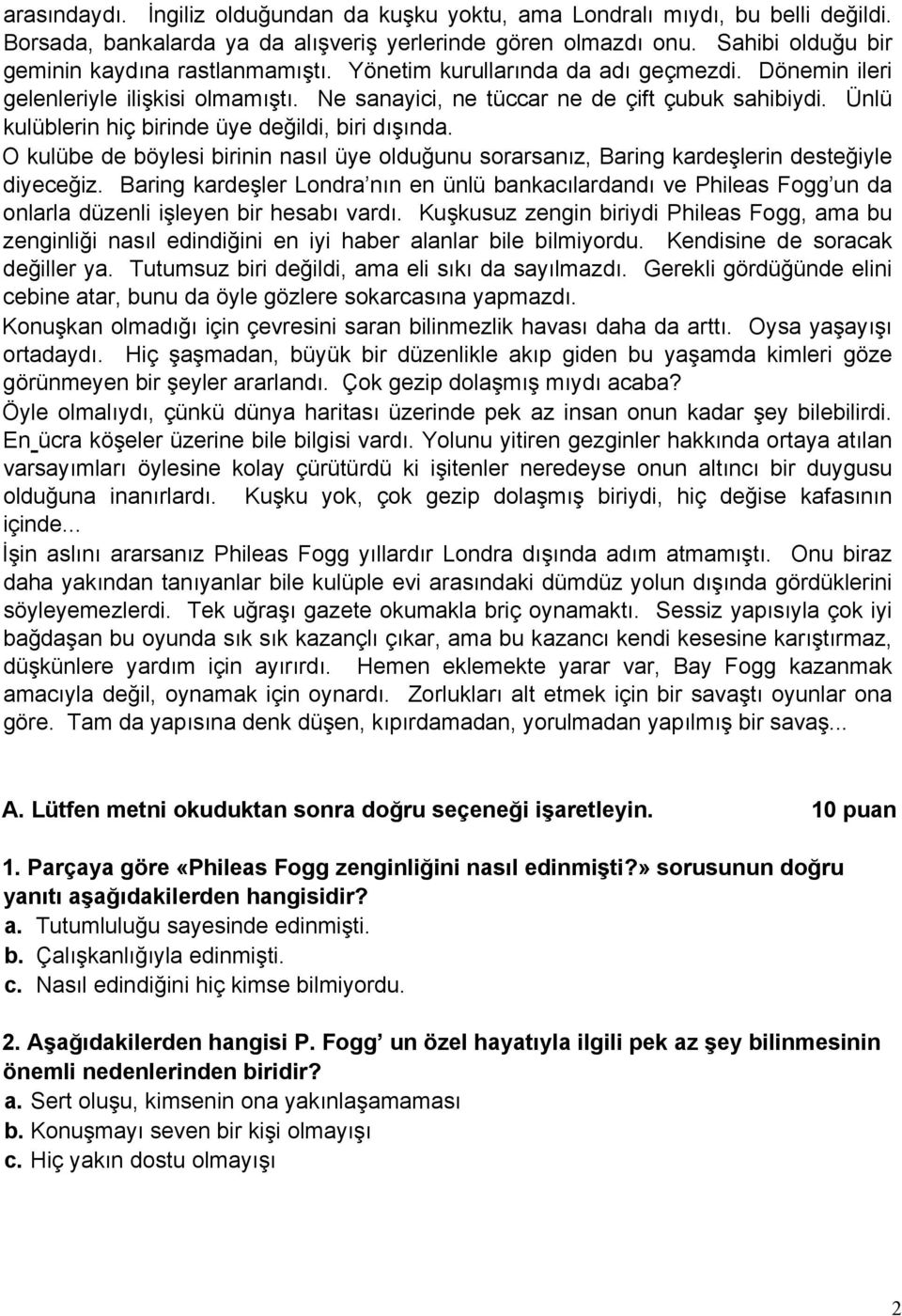 Ünlü kulüblerin hiç birinde üye değildi, biri dışında. O kulübe de böylesi birinin nasıl üye olduğunu sorarsanız, Baring kardeşlerin desteğiyle diyeceğiz.