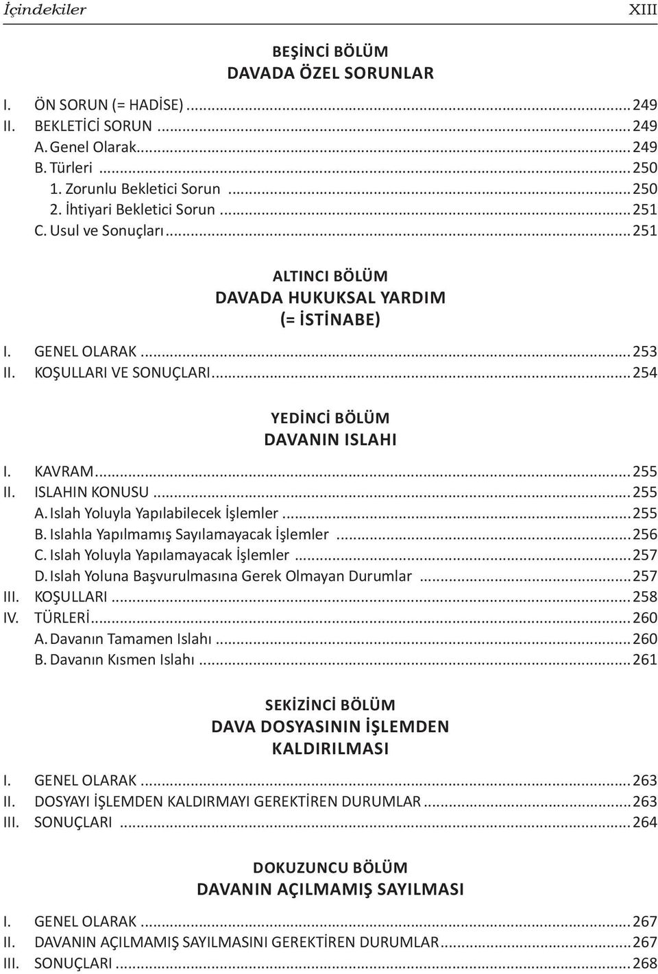 KAVRAM...255 II. ISLAHIN KONUSU...255 A. Islah Yoluyla Yapılabilecek İşlemler...255 B. Islahla Yapılmamış Sayılamayacak İşlemler...256 C. Islah Yoluyla Yapılamayacak İşlemler...257 D.