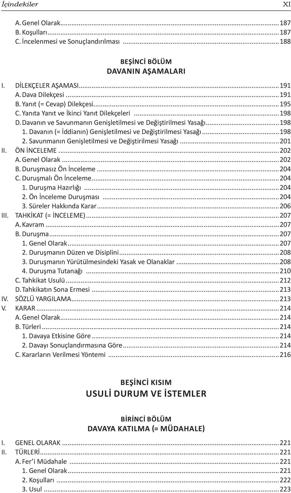 Davanın (= İddianın) Genişletilmesi ve Değiştirilmesi Yasağı...198 2. Savunmanın Genişletilmesi ve Değiştirilmesi Yasağı...201 II. ÖN İNCELEME...202 A. Genel Olarak...202 B. Duruşmasız Ön İnceleme.