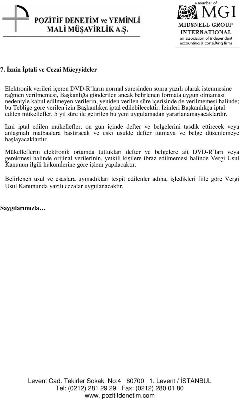 zinleri Bakanlıkça iptal edilen mükellefler, 5 yıl süre ile getirilen bu yeni uygulamadan yararlanamayacaklardır.