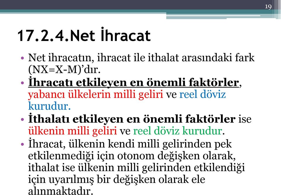 İthalatı etkileyen en önemli faktörler ise ülkenin milli geliri ve reel döviz kurudur.