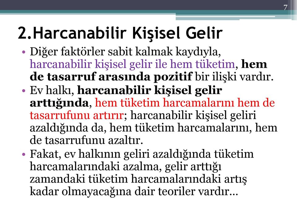 Ev halkı, harcanabilir kişisel gelir arttığında, hem tüketim harcamalarını hem de tasarrufunu artırır; harcanabilir kişisel geliri