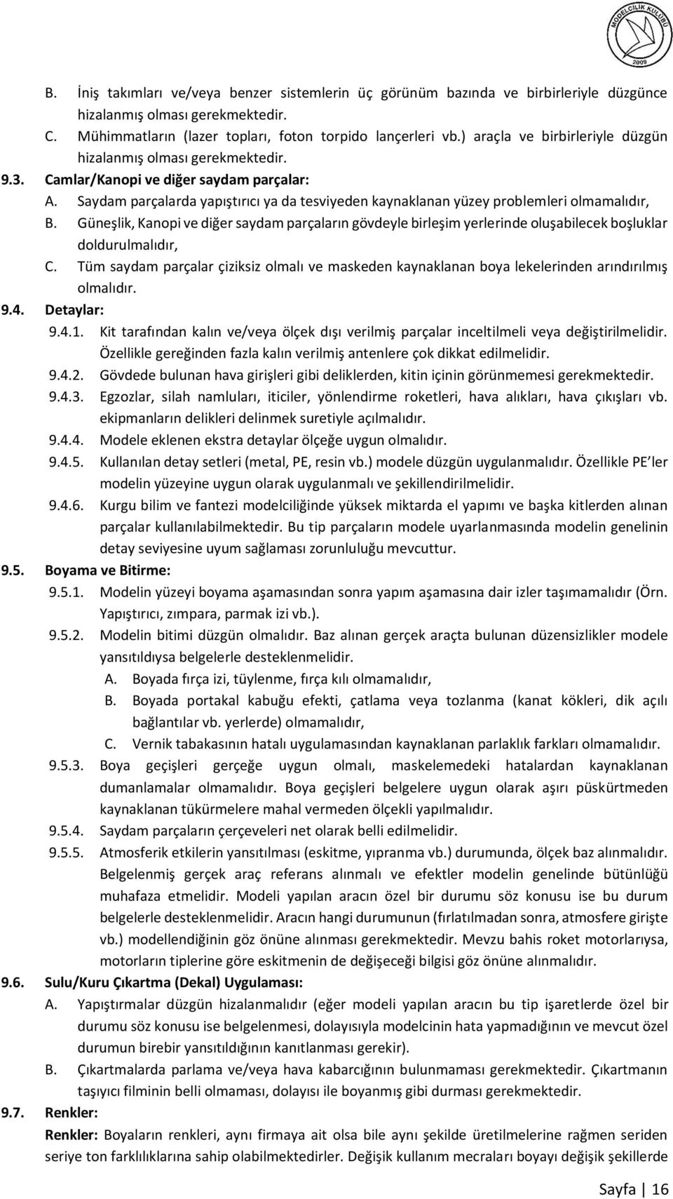 Saydam parçalarda yapıştırıcı ya da tesviyeden kaynaklanan yüzey problemleri olmamalıdır, B.