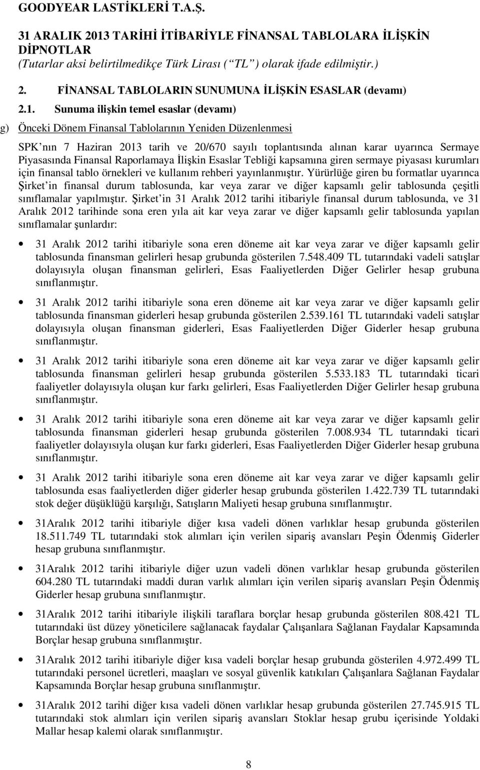 Finansal Raporlamaya İlişkin Esaslar Tebliği kapsamına giren sermaye piyasası kurumları için finansal tablo örnekleri ve kullanım rehberi yayınlanmıştır.