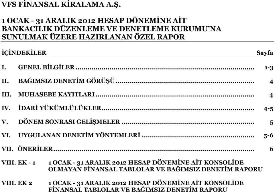 UYGULANAN DENETİM YÖNTEMLERİ... 5-6 VII. ÖNERİLER... 6 VIII. EK - 1 VIII.