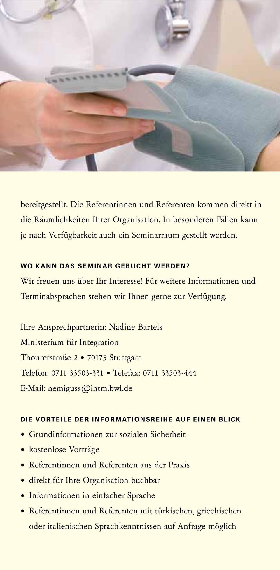 Ihre Ansprechpartnerin: Nadine Bartels Ministerium für Integration Thouretstraße 2 70173 Stuttgart Telefon: 0711 33503-331 Telefax: 0711 33503-444 E-Mail: nemiguss@intm.bwl.