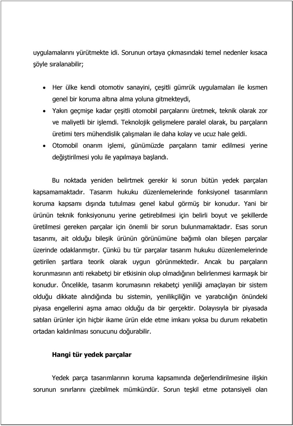 geçmişe kadar çeşitli otomobil parçalarını üretmek, teknik olarak zor ve maliyetli bir işlemdi.