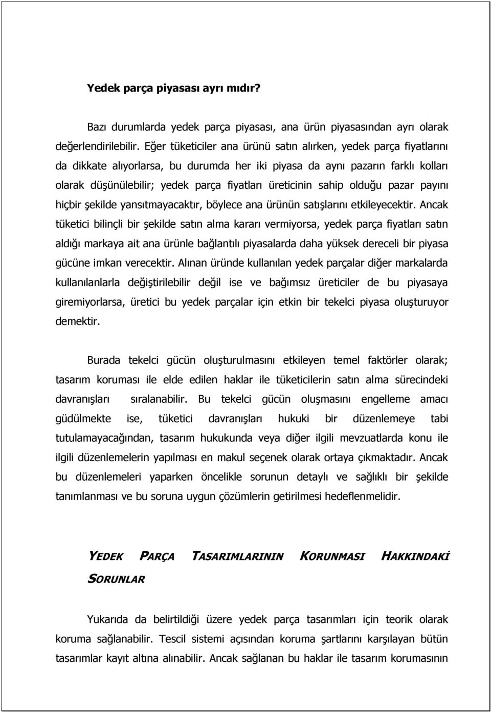 üreticinin sahip olduğu pazar payını hiçbir şekilde yansıtmayacaktır, böylece ana ürünün satışlarını etkileyecektir.