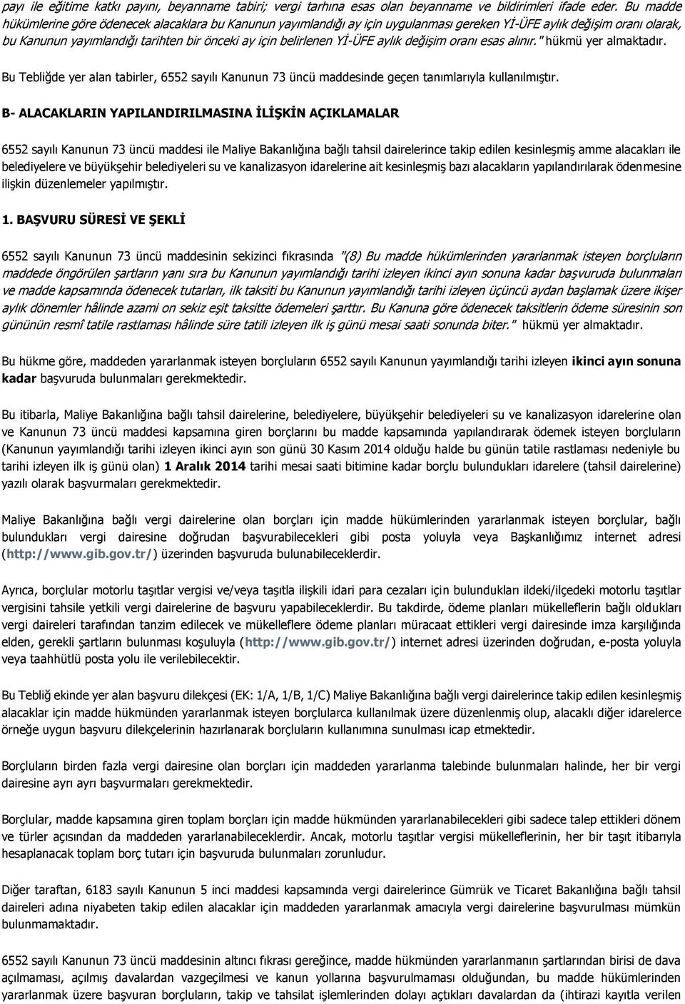 Yİ-ÜFE aylık değişim oranı esas alınır." hükmü yer almaktadır. Bu Tebliğde yer alan tabirler, 6552 sayılı Kanunun 73 üncü maddesinde geçen tanımlarıyla kullanılmıştır.