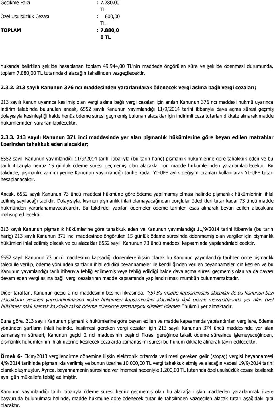 3.2. 213 sayılı Kanunun 376 ncı maddesinden yararlanılarak ödenecek vergi aslına bağlı vergi cezaları; 213 sayılı Kanun uyarınca kesilmiş olan vergi aslına bağlı vergi cezaları için anılan Kanunun