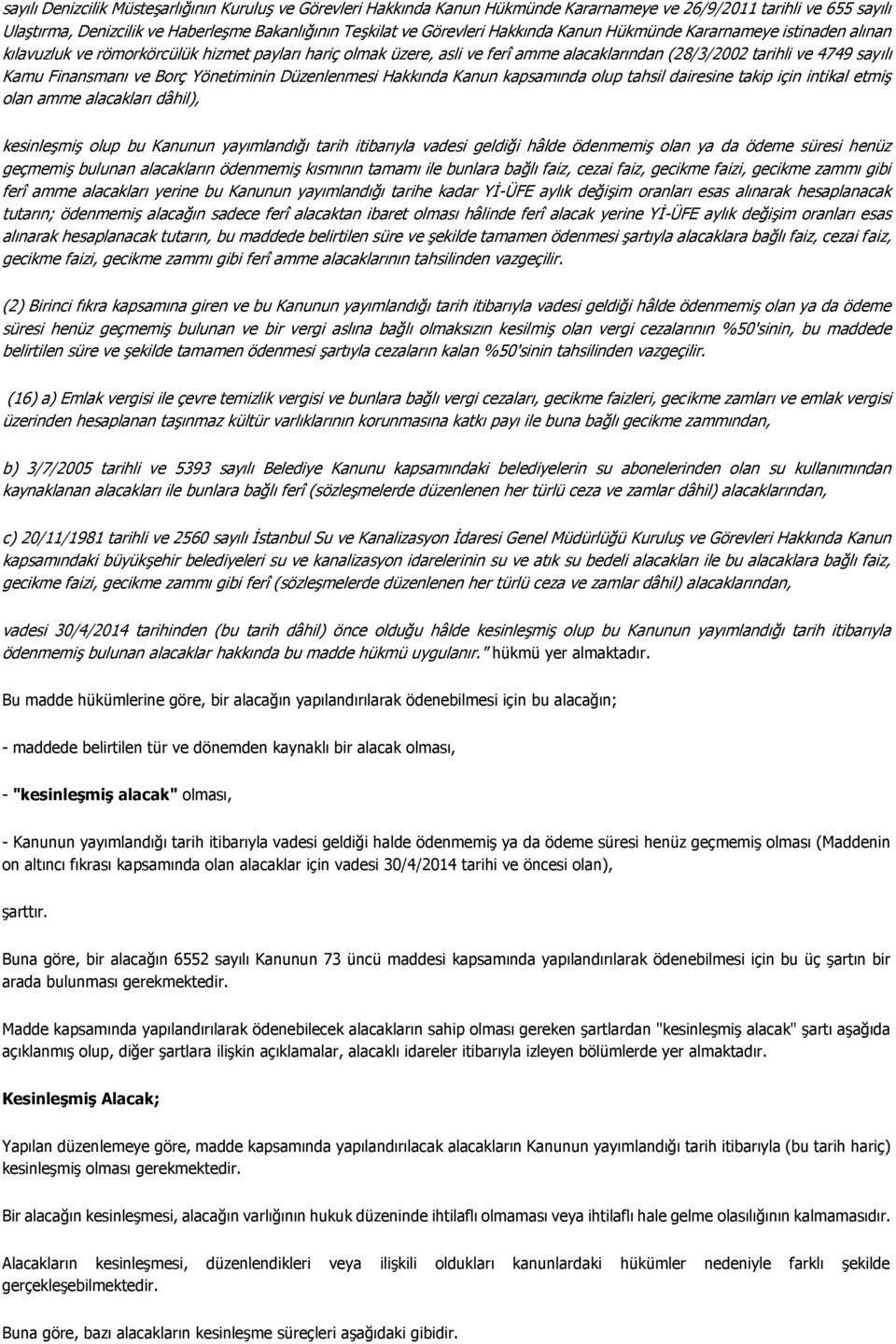 ve Borç Yönetiminin Düzenlenmesi Hakkında Kanun kapsamında olup tahsil dairesine takip için intikal etmiş olan amme alacakları dâhil), kesinleşmiş olup bu Kanunun yayımlandığı tarih itibarıyla vadesi