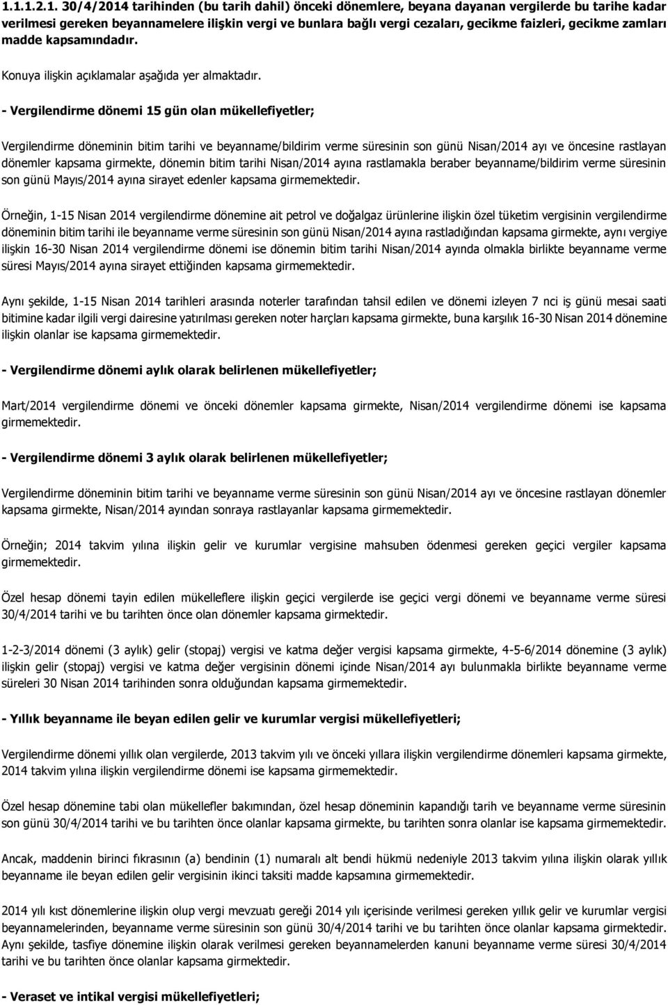 - Vergilendirme dönemi 15 gün olan mükellefiyetler; Vergilendirme döneminin bitim tarihi ve beyanname/bildirim verme süresinin son günü Nisan/2014 ayı ve öncesine rastlayan dönemler kapsama girmekte,