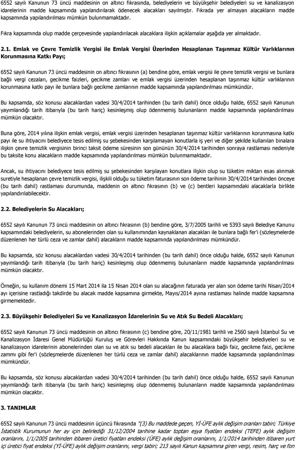 Fıkra kapsamında olup madde çerçevesinde yapılandırılacak alacaklara ilişkin açıklamalar aşağıda yer almaktadır. 2.1.