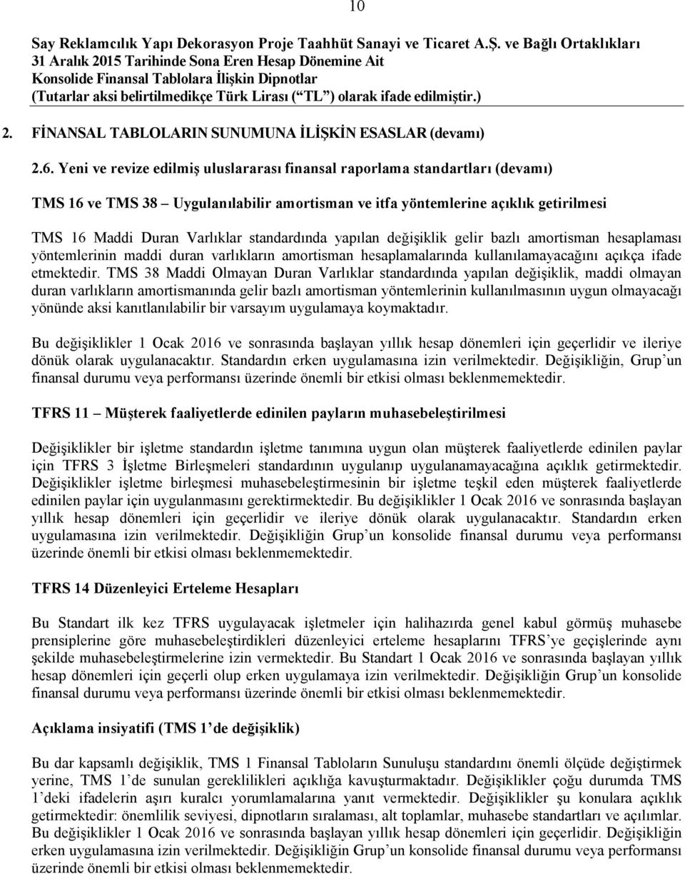 standardında yapılan değişiklik gelir bazlı amortisman hesaplaması yöntemlerinin maddi duran varlıkların amortisman hesaplamalarında kullanılamayacağını açıkça ifade etmektedir.