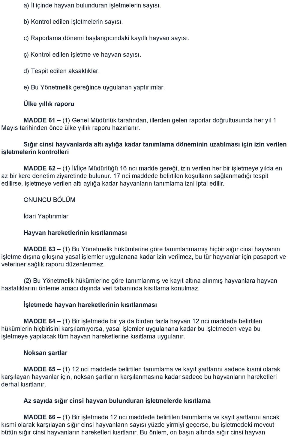 Ülke yıllık raporu MADDE 61 (1) Genel Müdürlük tarafından, illerden gelen raporlar doğrultusunda her yıl 1 Mayıs tarihinden önce ülke yıllık raporu hazırlanır.