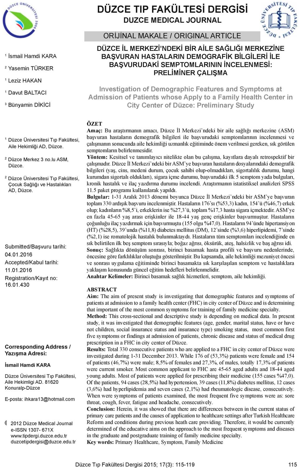 whose Apply to a Family Health Center in City Center of Düzce: Preliminary Study Düzce Üniversitesi Tıp Fakültesi, Aile Hekimliği AD, Düzce. 2 Düzce Merkez 3 no.lu ASM, Düzce.