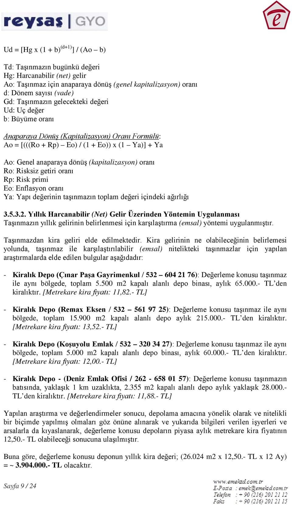 Risksiz getiri oranı Rp: Risk primi Eo: Enflasyon oranı Ya: Yapı değerinin taşınmazın toplam değeri içindeki ağırlığı 3.5.3.2.