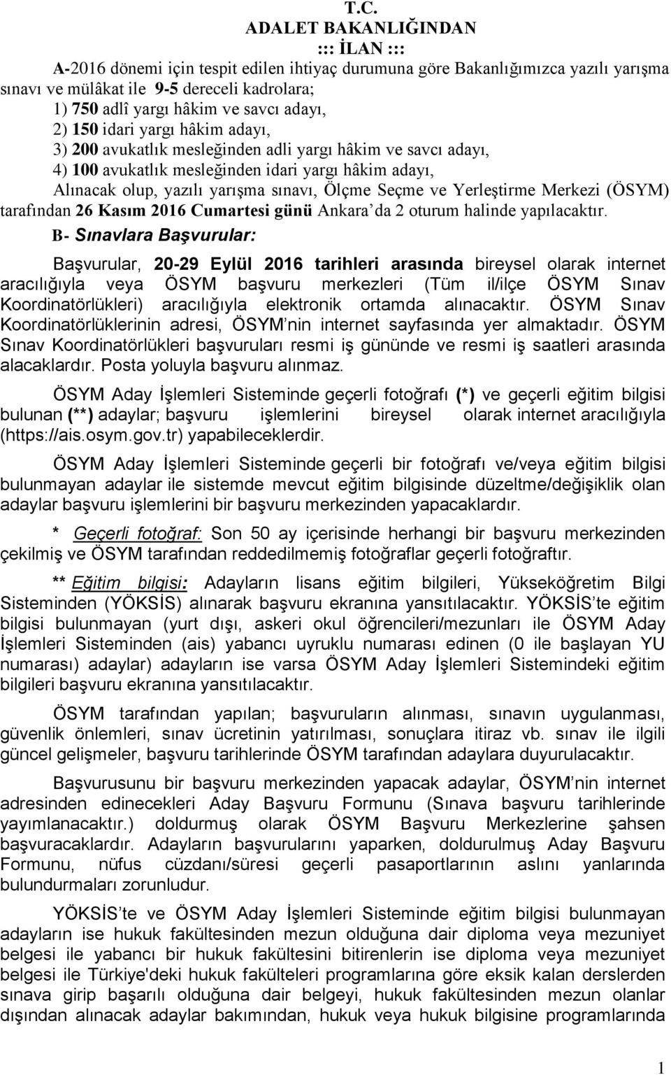 Ölçme Seçme ve Yerleştirme Merkezi (ÖSYM) tarafından 26 Kasım 2016 Cumartesi günü Ankara da 2 oturum halinde yapılacaktır.