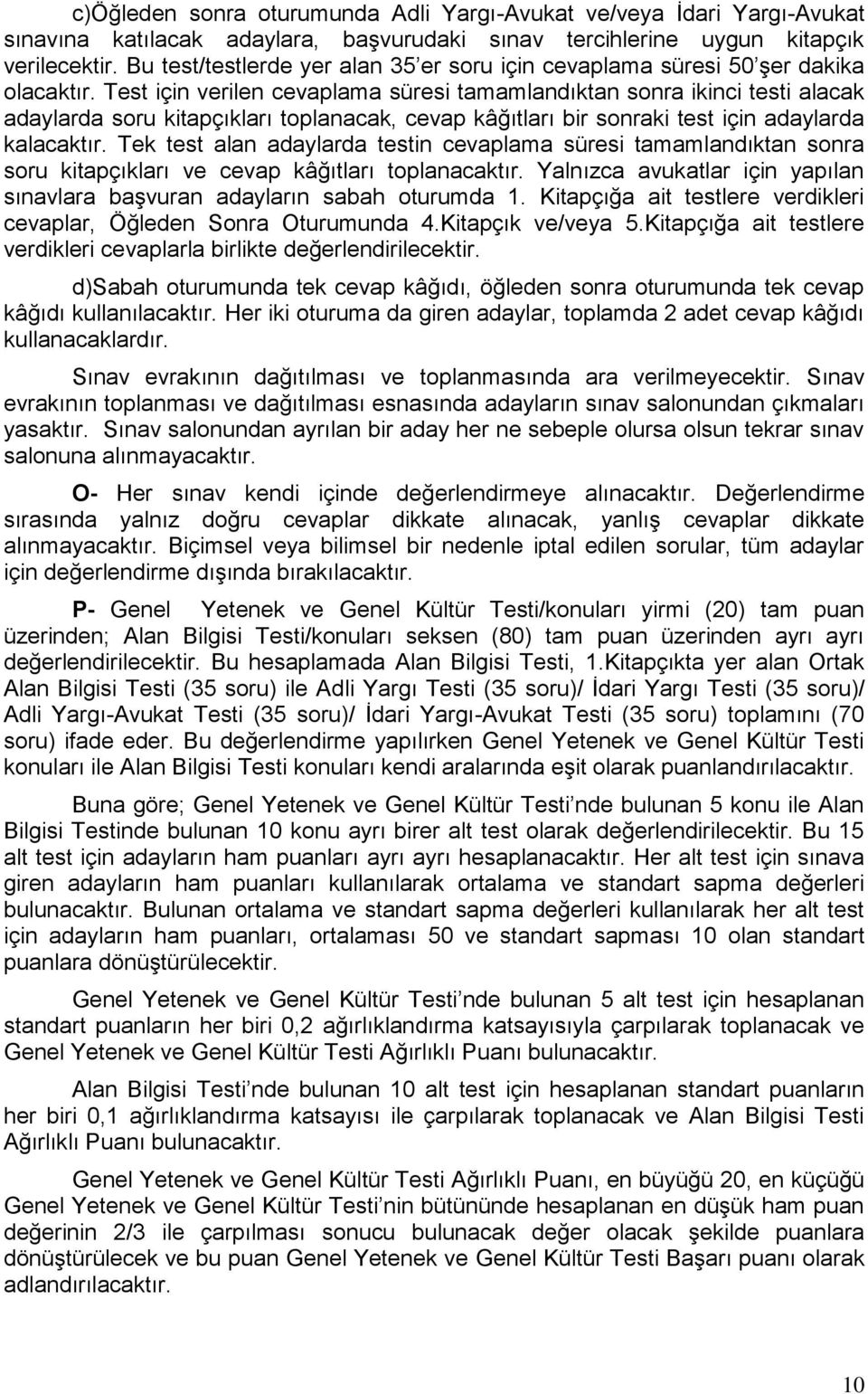 Test için verilen cevaplama süresi tamamlandıktan sonra ikinci testi alacak adaylarda soru kitapçıkları toplanacak, cevap kâğıtları bir sonraki test için adaylarda kalacaktır.