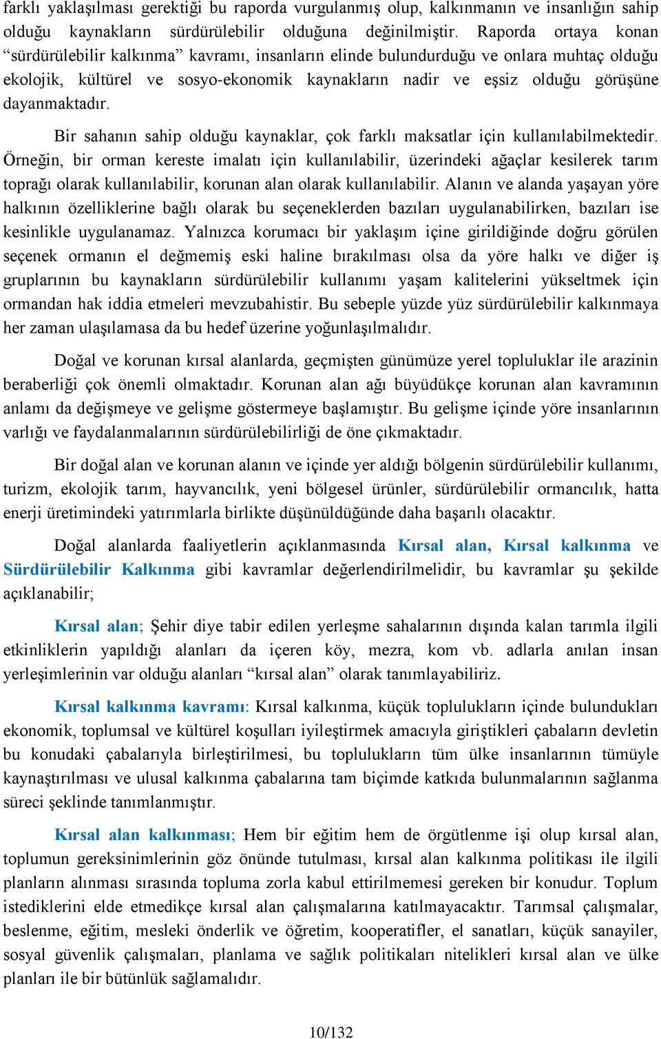 dayanmaktadır. Bir sahanın sahip olduğu kaynaklar, çok farklı maksatlar için kullanılabilmektedir.