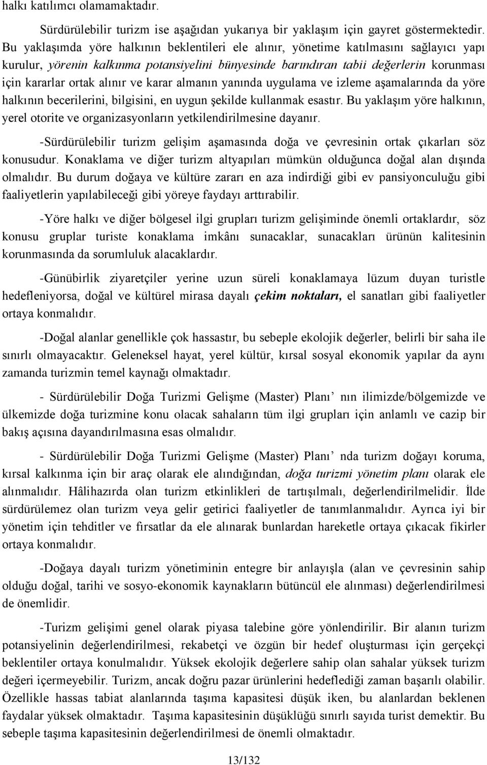 alınır ve karar almanın yanında uygulama ve izleme aşamalarında da yöre halkının becerilerini, bilgisini, en uygun şekilde kullanmak esastır.