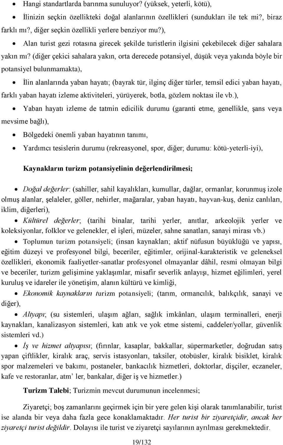 (diğer çekici sahalara yakın, orta derecede potansiyel, düşük veya yakında böyle bir potansiyel bulunmamakta), İlin alanlarında yaban hayatı; (bayrak tür, ilginç diğer türler, temsil edici yaban