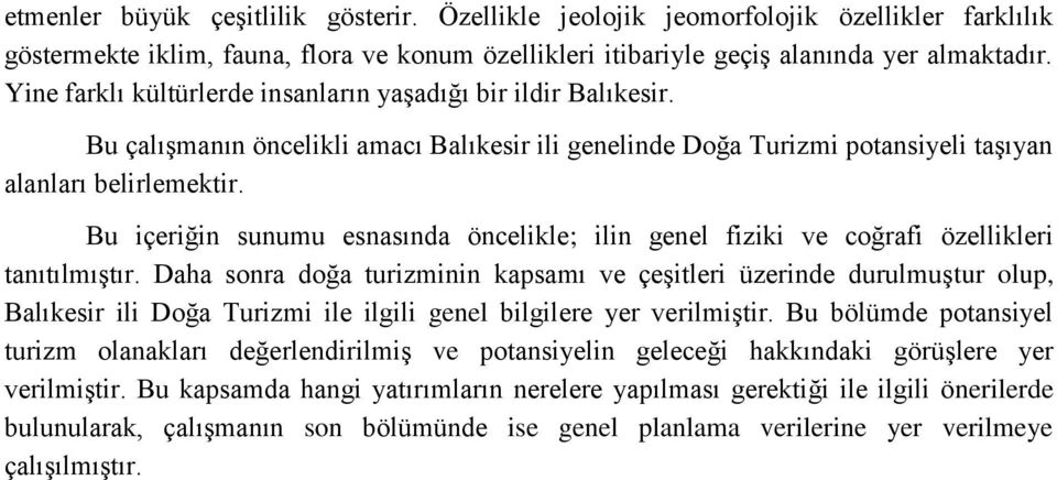 Bu içeriğin sunumu esnasında öncelikle; ilin genel fiziki ve coğrafi özellikleri tanıtılmıştır.