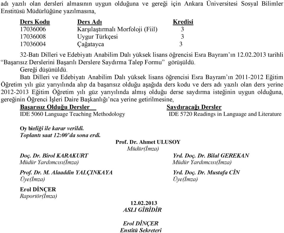 2013 tarihli Başarısız Derslerini Başarılı Derslere Saydırma Talep Formu görüşüldü.