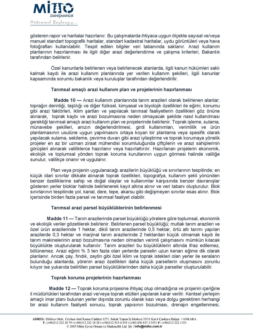 Tespit edilen bilgiler veri tabanında saklanır. Arazi kullanım planlarının hazırlanması ile ilgili diğer arazi değerlendirme ve çalışma kriterleri, Bakanlık tarafından belirlenir.