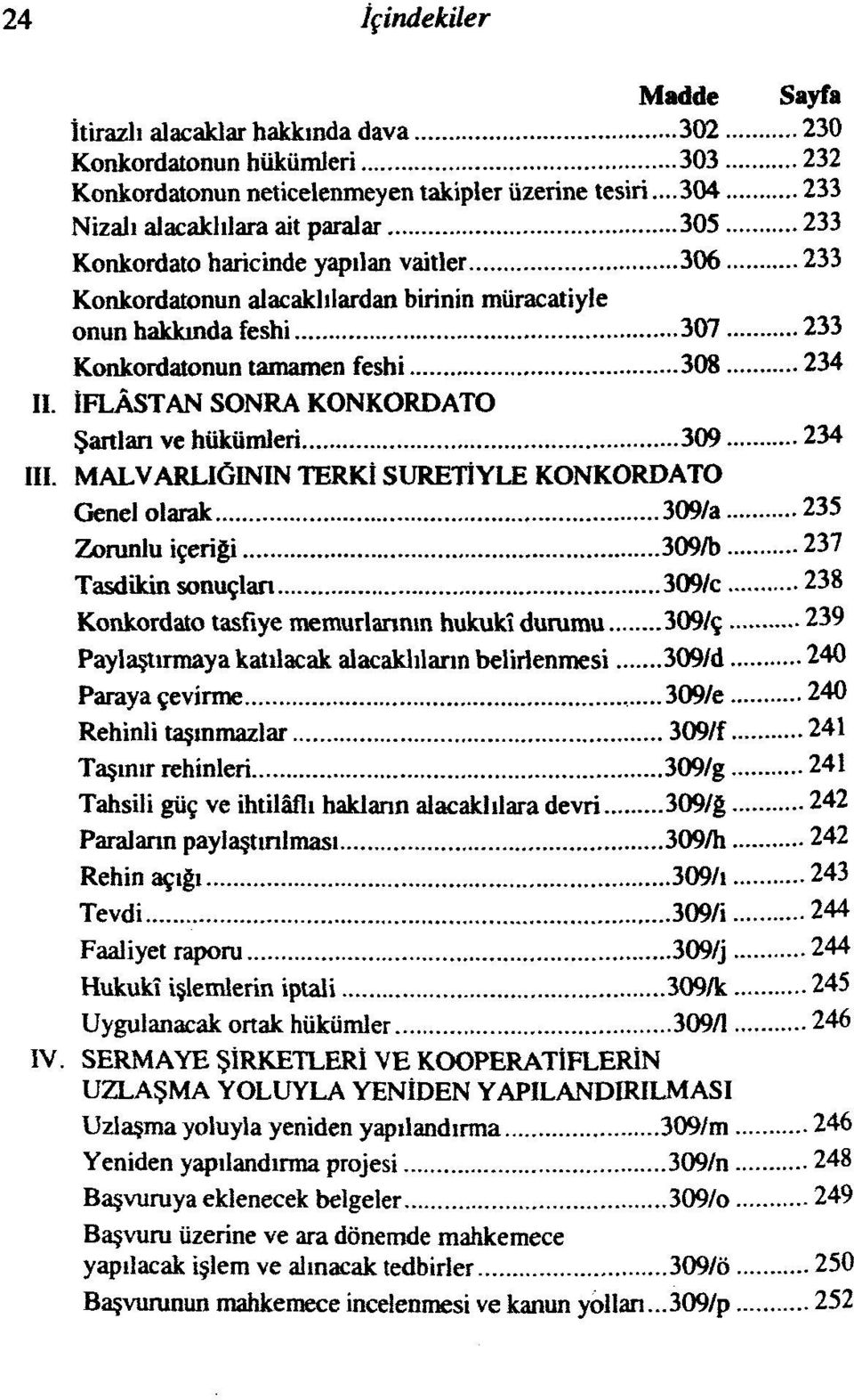 308 234 II. İFLÂSTAN SONRA KONKORDATO Şartlan ve hükümleri 309 234 III.