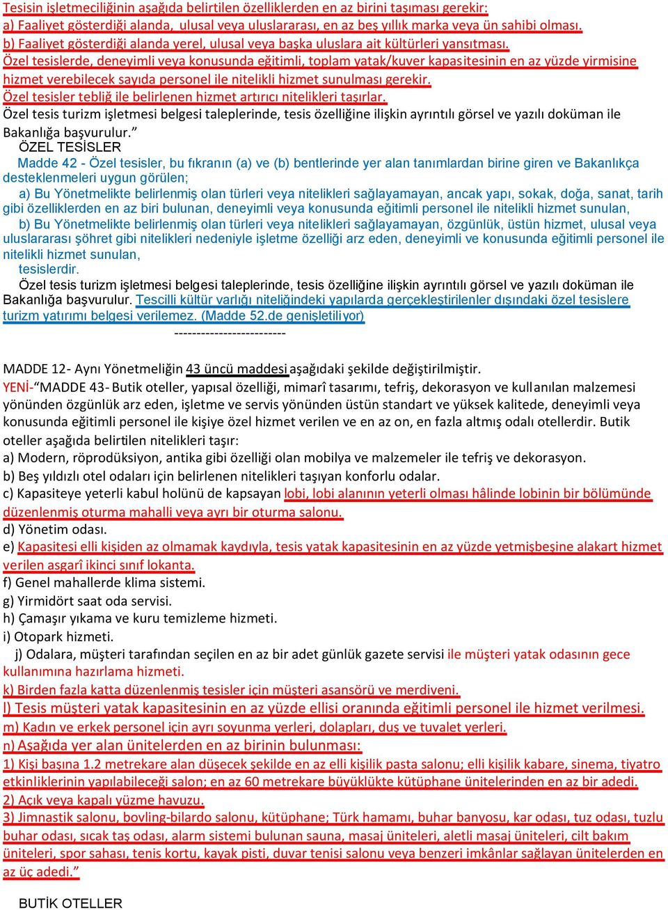 Özel tesislerde, deneyimli veya konusunda eğitimli, toplam yatak/kuver kapasitesinin en az yüzde yirmisine hizmet verebilecek sayıda personel ile nitelikli hizmet sunulması gerekir.