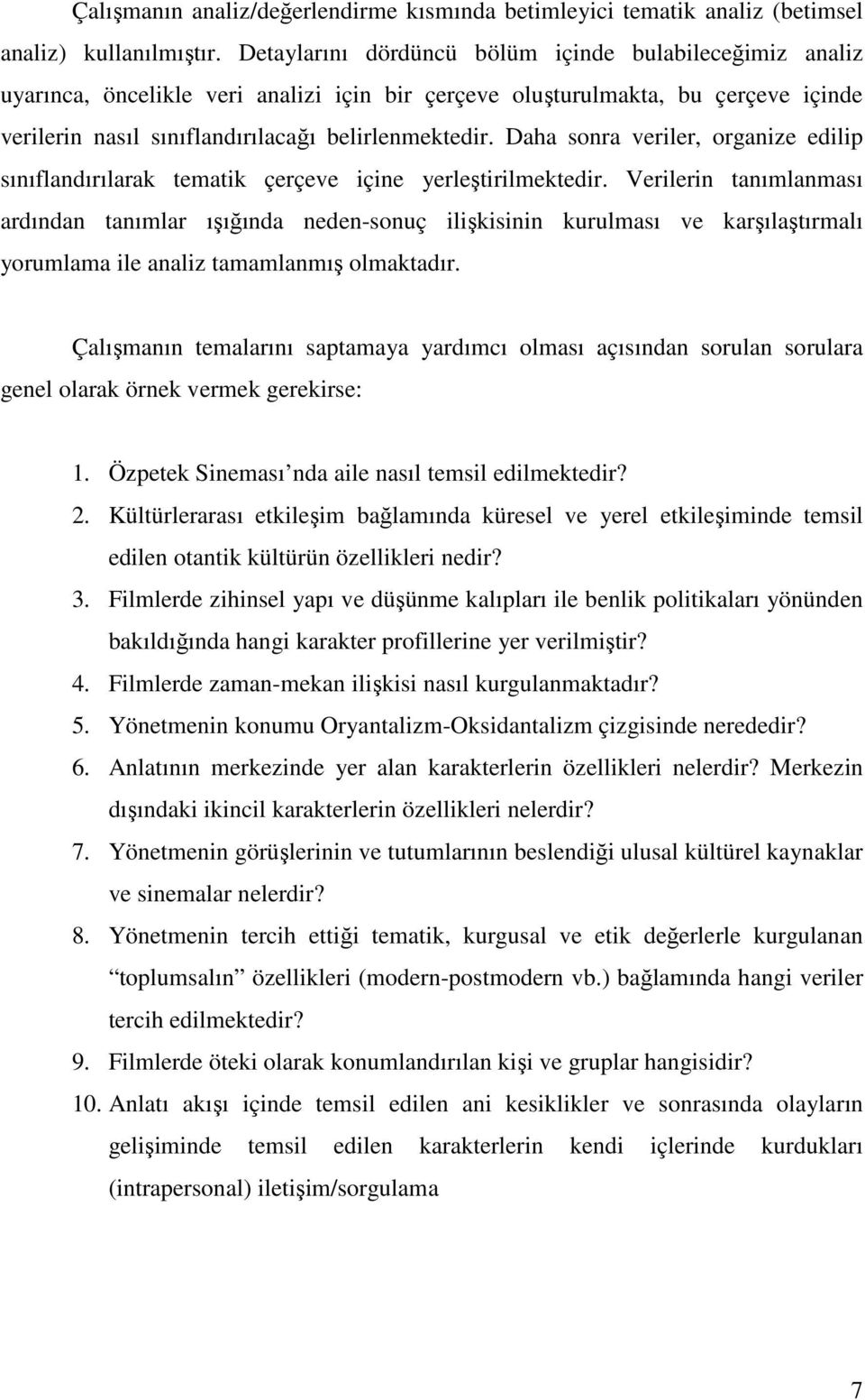 Daha sonra veriler, organize edilip sınıflandırılarak tematik çerçeve içine yerleştirilmektedir.