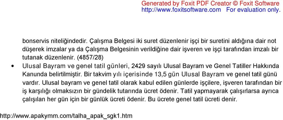 düzenlenir. (4857/28) Ulusal Bayram ve genel tatil günleri, 2429 sayılı Ulusal Bayram ve Genel Tatiller Hakkında Kanunda belirtilmiştir.