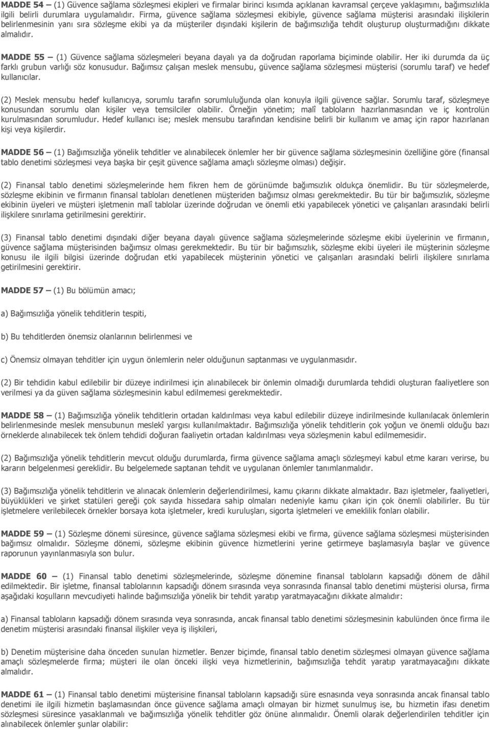 oluşturup oluşturmadığını dikkate almalıdır. MADDE 55 (1) Güvence sağlama sözleşmeleri beyana dayalı ya da doğrudan raporlama biçiminde olabilir.