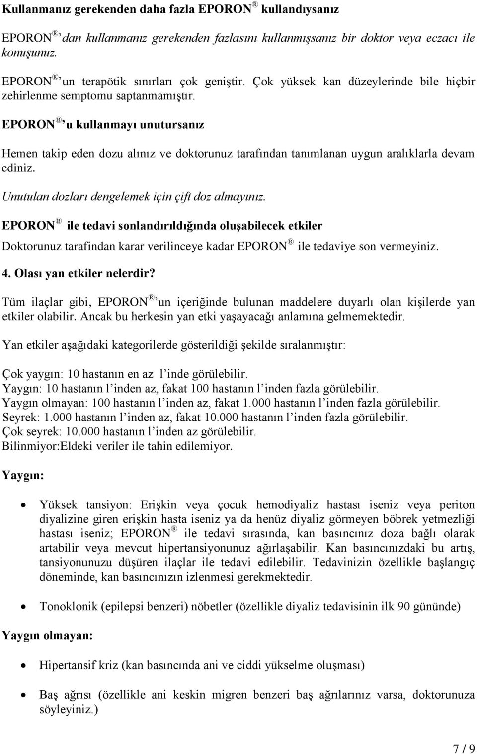 EPORON u kullanmayı unutursanız Hemen takip eden dozu alınız ve doktorunuz tarafından tanımlanan uygun aralıklarla devam ediniz. Unutulan dozları dengelemek için çift doz almayınız.