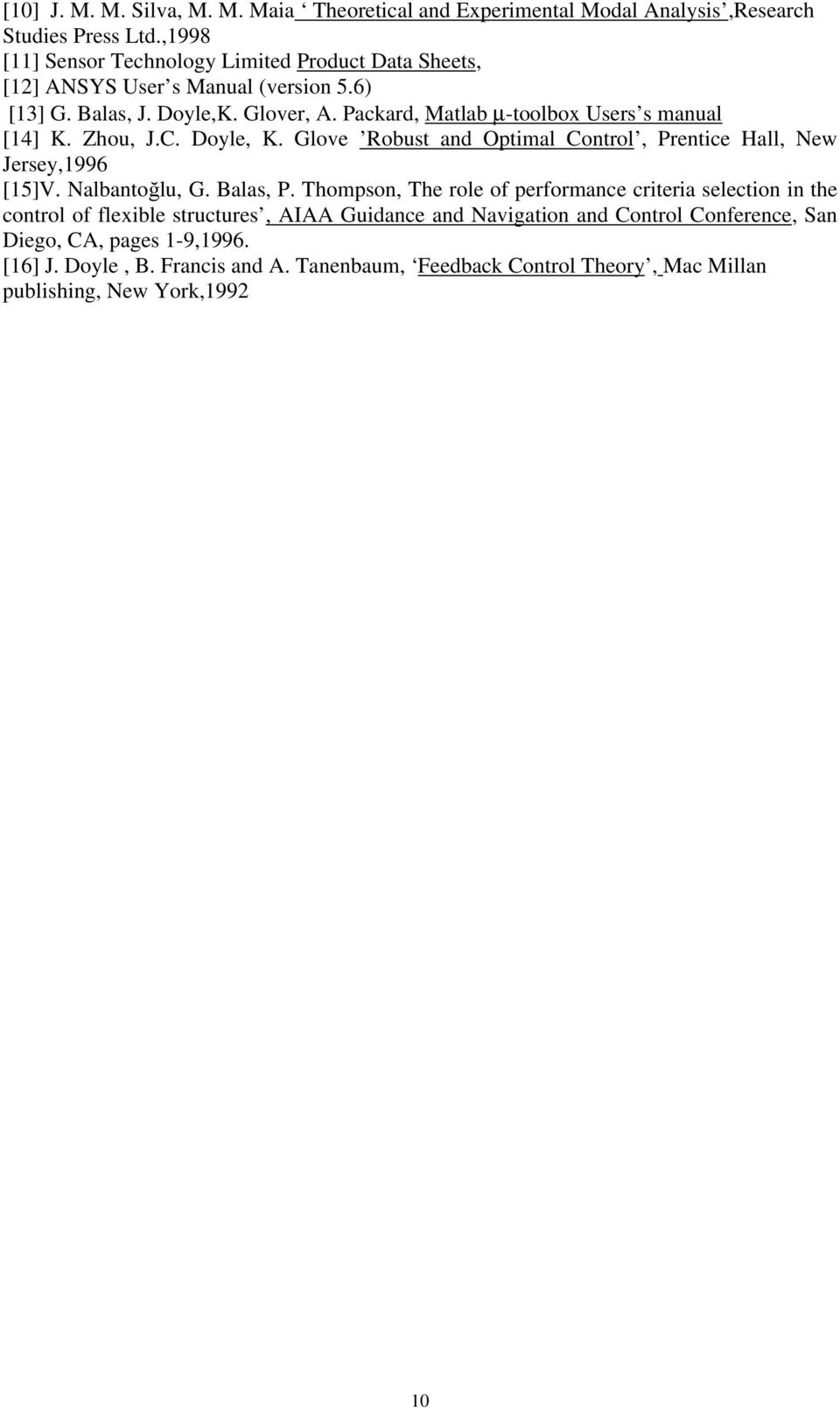 Packard, Matlab µ-toolbox Users s manual [14] K. Zhou, J.C. Doyle, K. Glove Robust and Optimal Control, Prentice Hall, New Jersey,1996 [15]V. Nalbantoğlu, G. Balas, P.