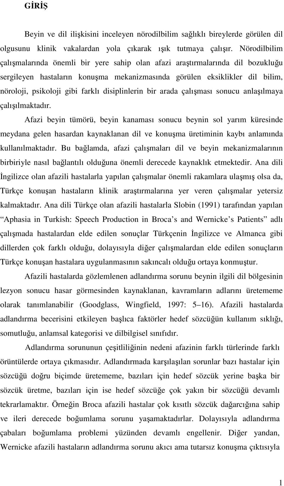 disiplinlerin bir arada çalışması sonucu anlaşılmaya çalışılmaktadır.