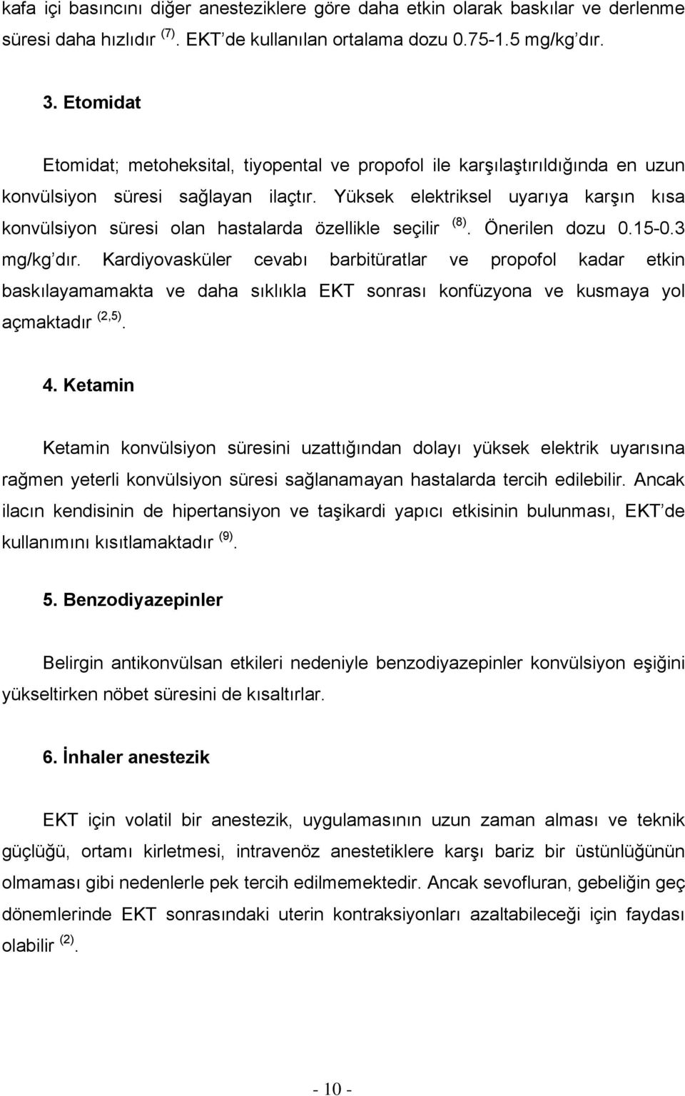 Yüksek elektriksel uyarıya karşın kısa konvülsiyon süresi olan hastalarda özellikle seçilir (8). Önerilen dozu 0.15-0.3 mg/kg dır.