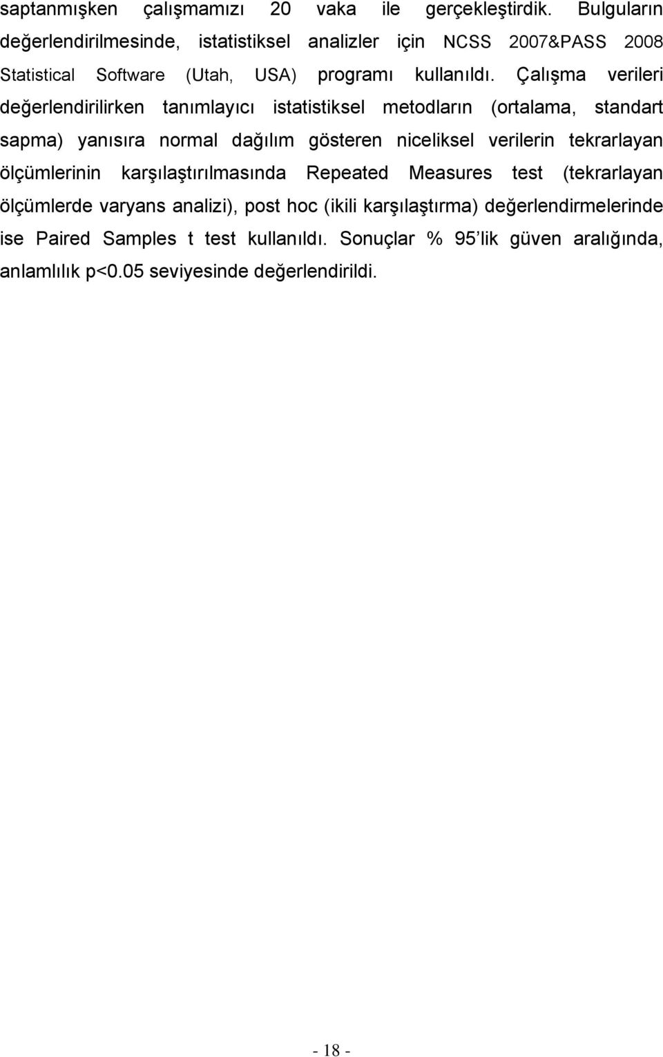 Çalışma verileri değerlendirilirken tanımlayıcı istatistiksel metodların (ortalama, standart sapma) yanısıra normal dağılım gösteren niceliksel verilerin