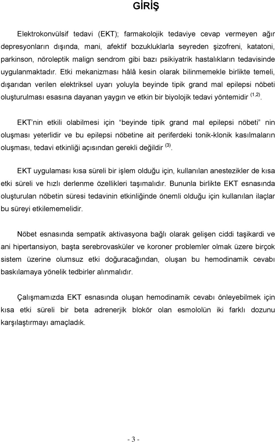 Etki mekanizması hâlâ kesin olarak bilinmemekle birlikte temeli, dışarıdan verilen elektriksel uyarı yoluyla beyinde tipik grand mal epilepsi nöbeti oluşturulması esasına dayanan yaygın ve etkin bir