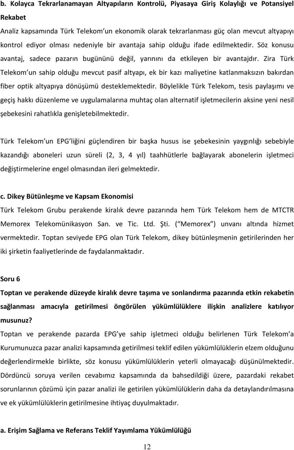 Zira Türk Telekom un sahip olduğu mevcut pasif altyapı, ek bir kazı maliyetine katlanmaksızın bakırdan fiber optik altyapıya dönüşümü desteklemektedir.