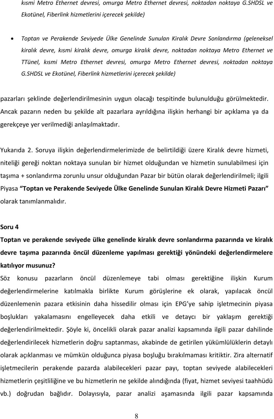 kiralık devre, noktadan noktaya Metro Ethernet ve TTünel, SHDSL ve Ekotünel, Fiberlink hizmetlerini içerecek şekilde) pazarları şeklinde değerlendirilmesinin uygun olacağı tespitinde bulunulduğu