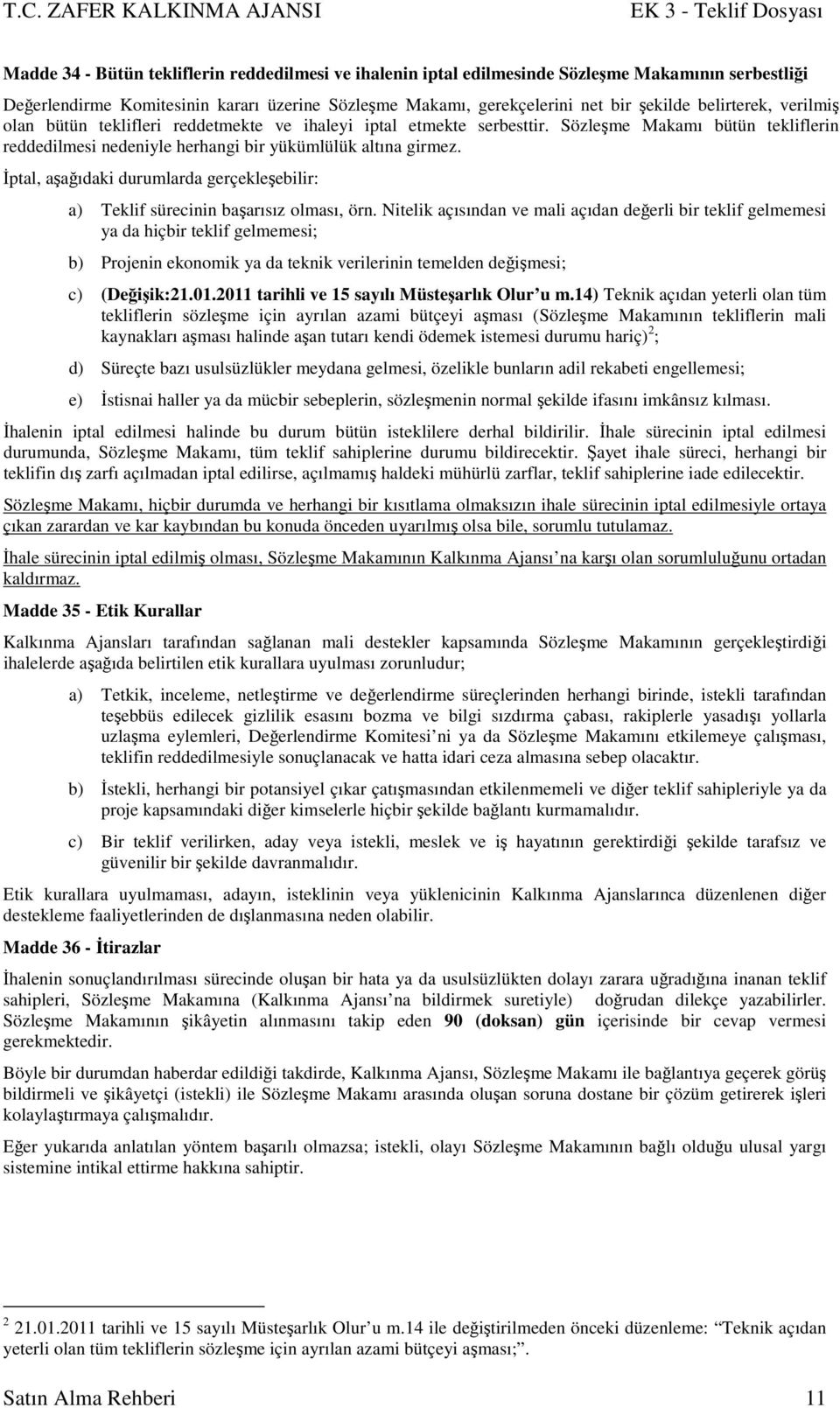 İptal, aşağıdaki durumlarda gerçekleşebilir: a) Teklif sürecinin başarısız olması, örn.