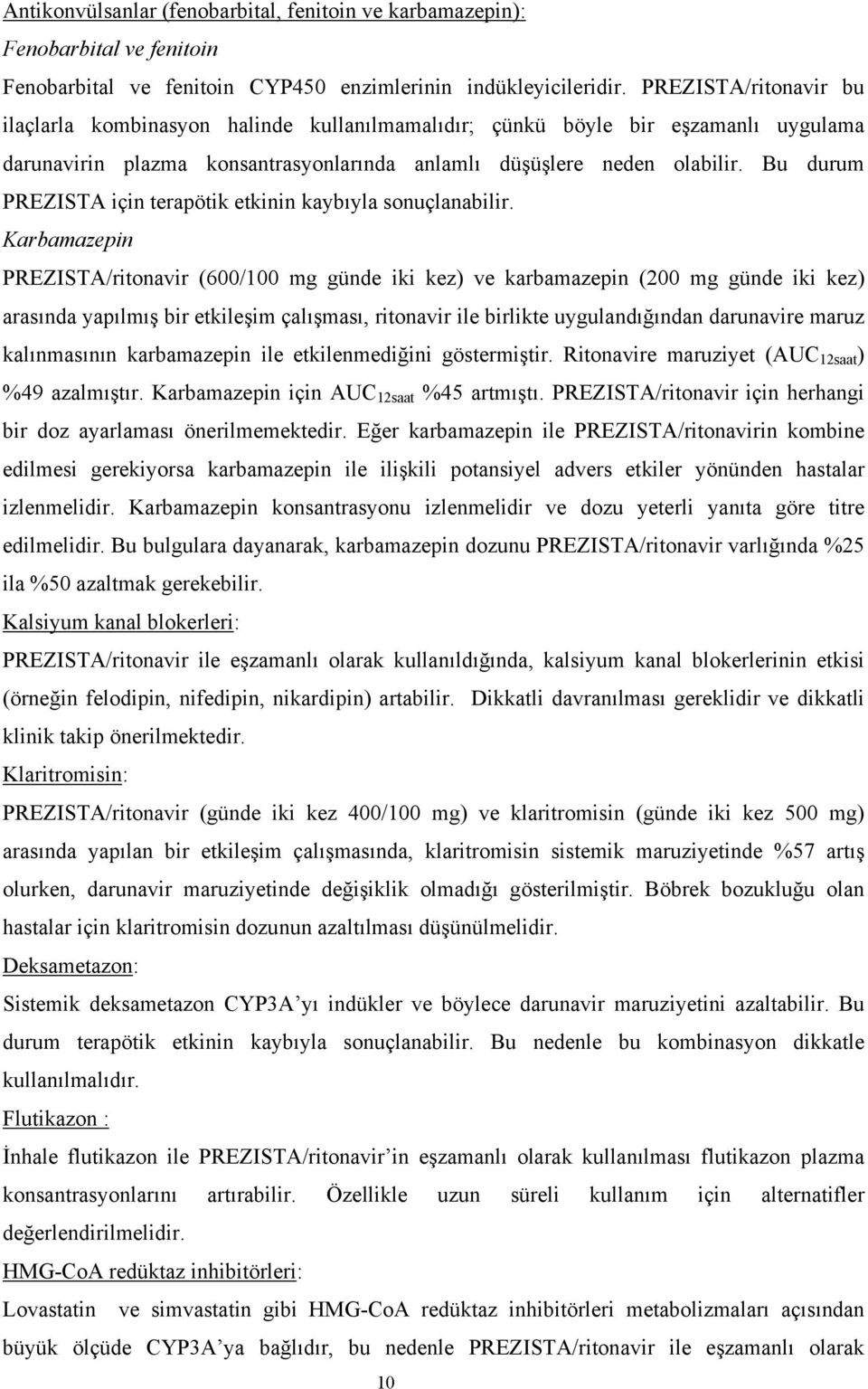 Bu durum PREZISTA için terapötik etkinin kaybıyla sonuçlanabilir.