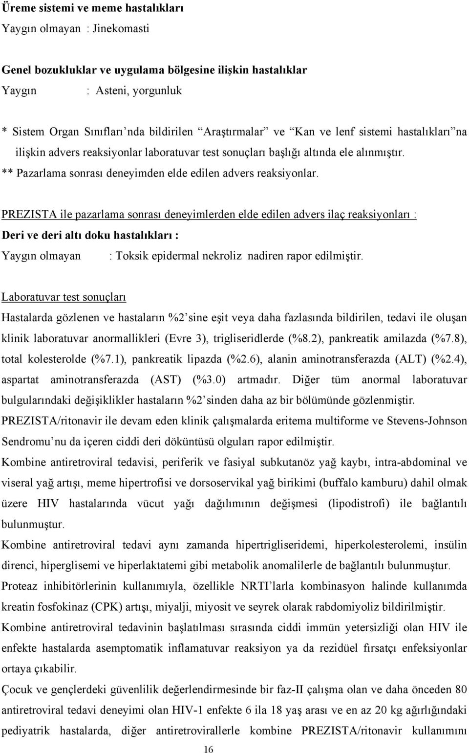 ** Pazarlama sonrası deneyimden elde edilen advers reaksiyonlar.