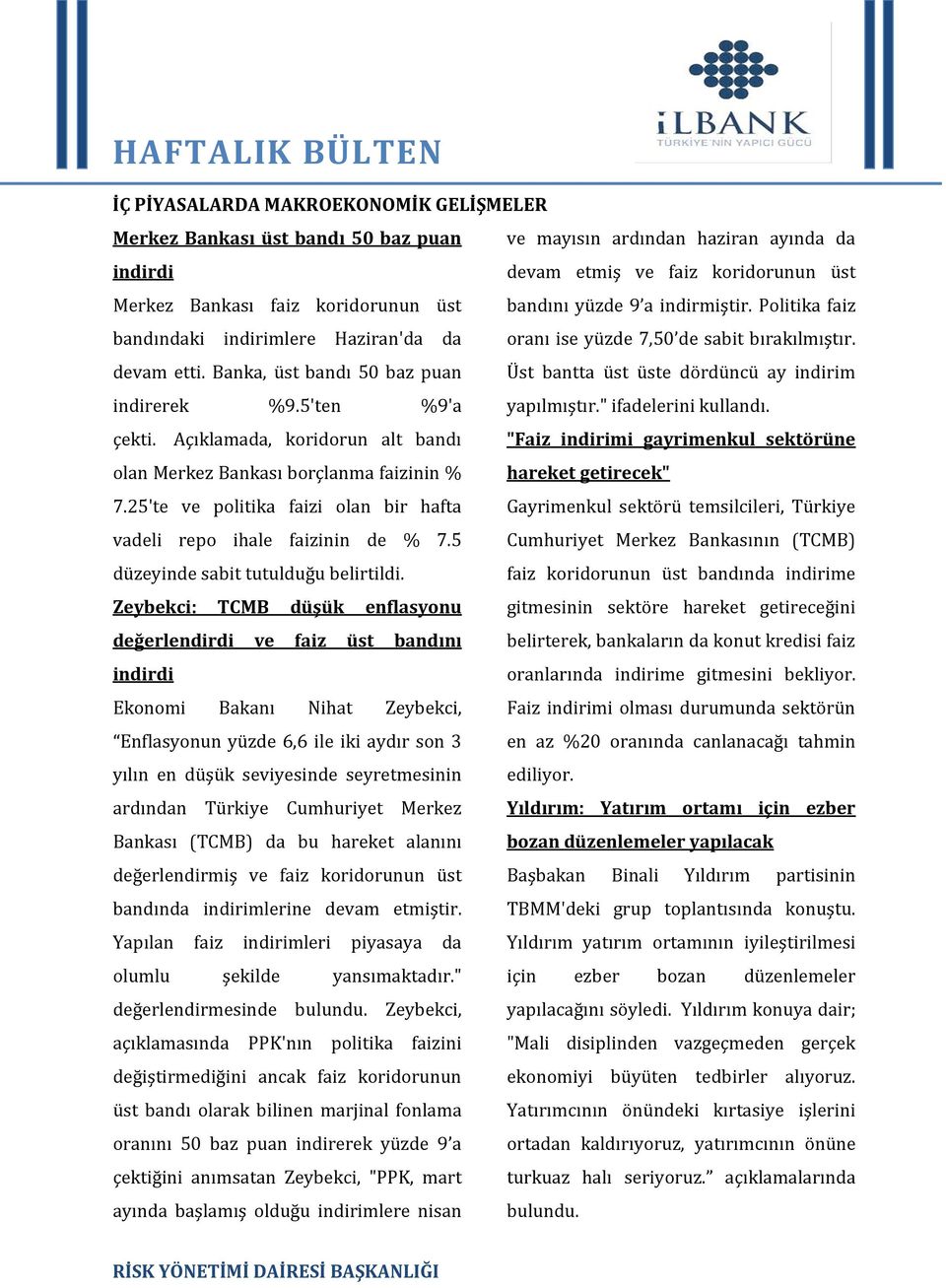 Banka, üst bandı 5 baz puan Üst bantta üst üste dördüncü ay indirim indirerek %9.5'ten %9'a yapılmıştır." ifadelerini kullandı. çekti.