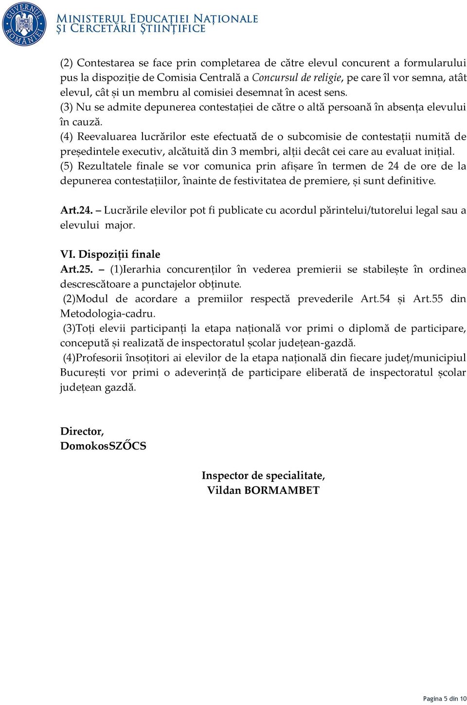 (4) Reevaluarea lucrărilor este efectuată de o subcomisie de contestații numită de președintele executiv, alcătuită din 3 membri, alții decât cei care au evaluat inițial.