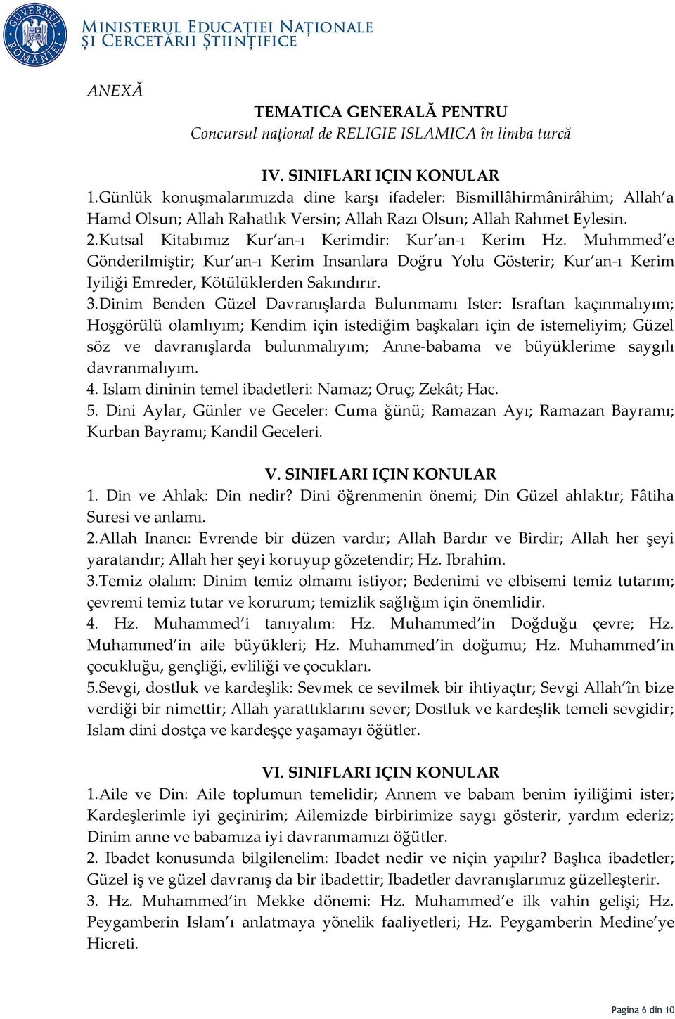 Kutsal Kitabımız Kur an-ı Kerimdir: Kur an-ı Kerim Hz. Muhmmed e Gönderilmiştir; Kur an-ı Kerim Insanlara Doğru Yolu Gösterir; Kur an-ı Kerim Iyiliği Emreder, Kötülüklerden Sakındırır. 3.