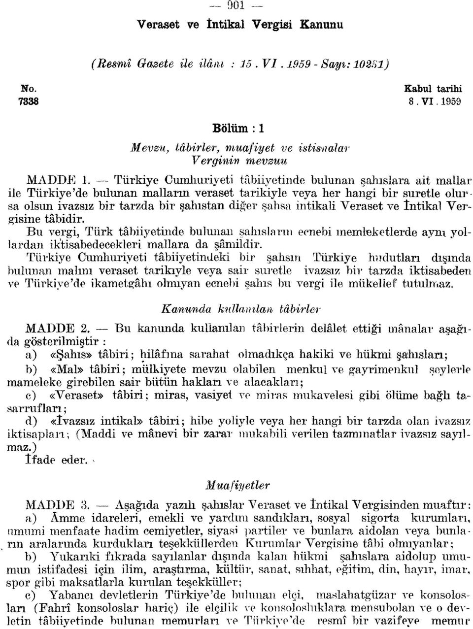 intikali Veraset ve İntikal Vergisine tâbidir. Bu vergi, Türk tâbiiyetinde bulunan şahısların ecnebi memleketlerde aynı yollardan ik'tisabedecekleri mallara da şâmildir.