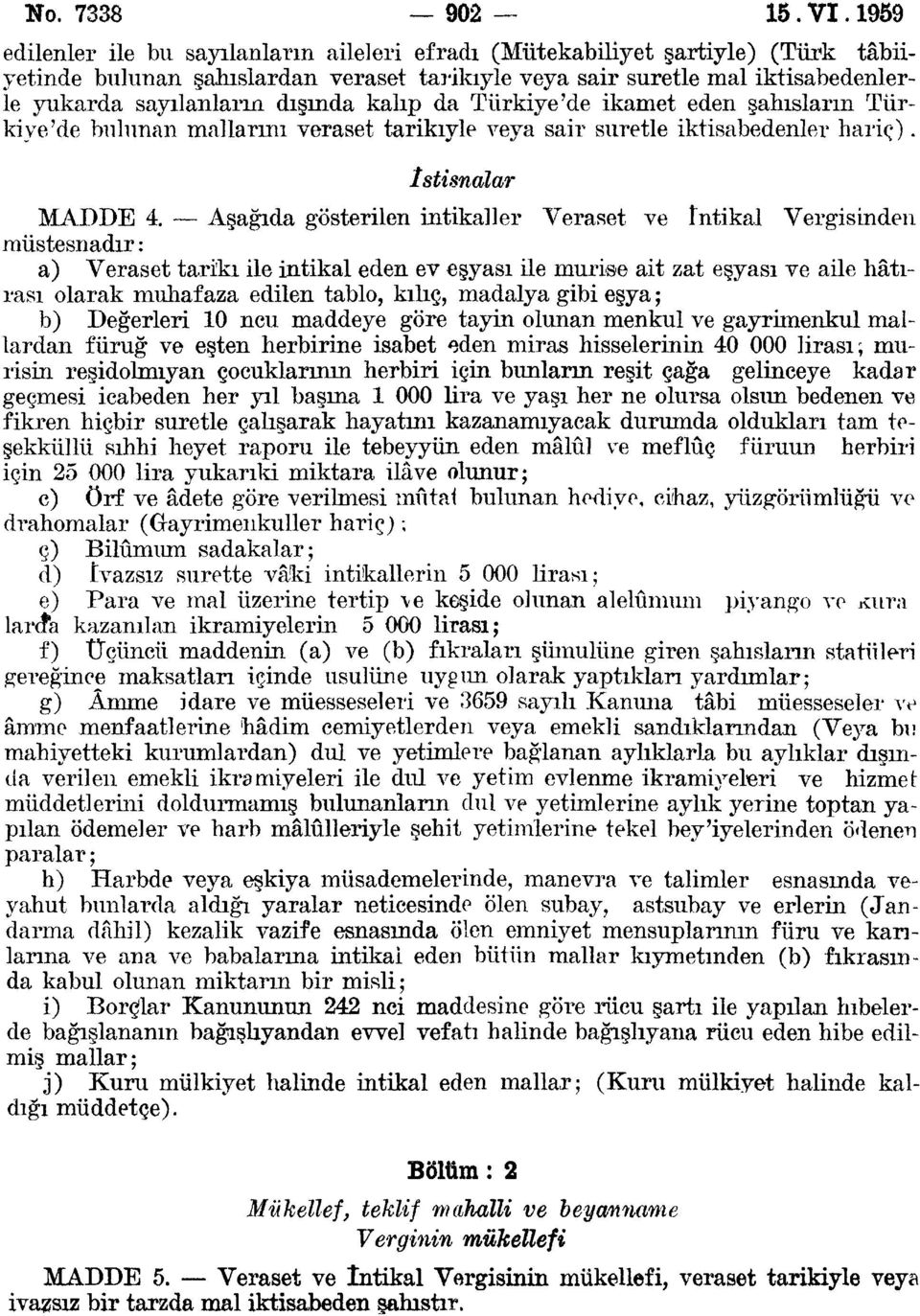 dışında kalıp da Türkiye'de ikamet eden şahısların Türkiye'de bulunan mallarını veraset tarikiyle veya sair suretle iktisabedenler hariç). İstisnalar MADDE 4.